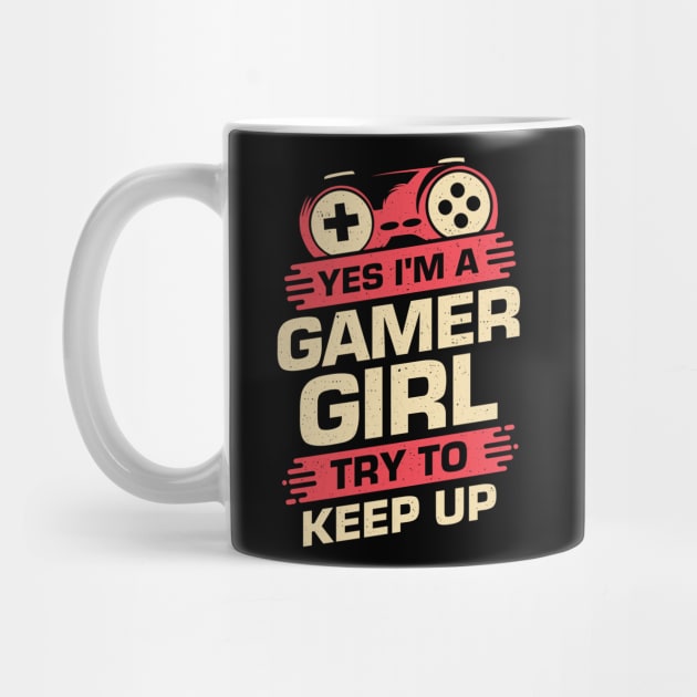 Yes I'm A Gamer Girl Try To Keep Up by Dolde08